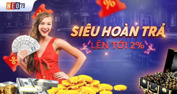 Khuyến mãi NEO79 siêu hoàn trả cực đã