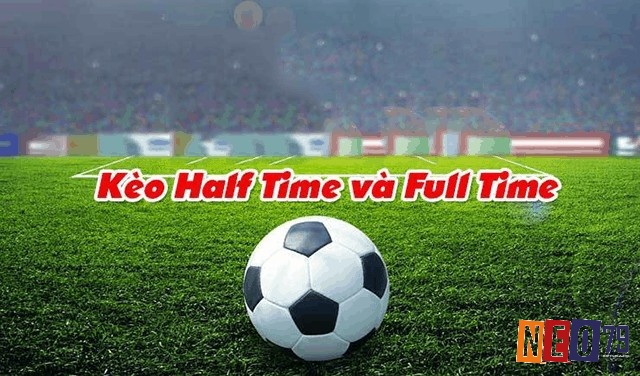 Kèo Half Time/Full Time là một trong những loại hình cá cược phổ biến nhất hiện nay