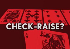 Check Raise trong Poker: Cách Check Raise hiệu quả nhất 2024