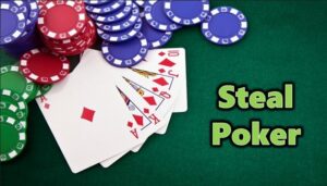 Steal Poker là gì? Bí quyết chơi Steal Poker hiệu quả nhất