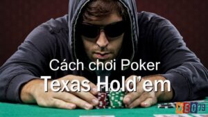 Luật chơi bài poker Texas Hold’em cơ bản, đơn giản, dễ hiểu